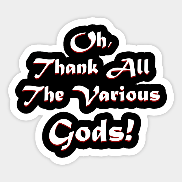 Thank all the Various Gods! Sticker by JacobBlackmon